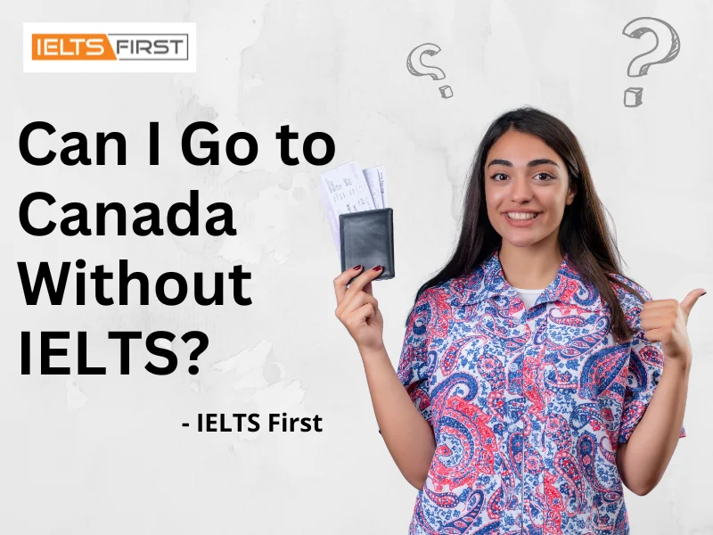  Can I Go to Canada Without IELTS?
