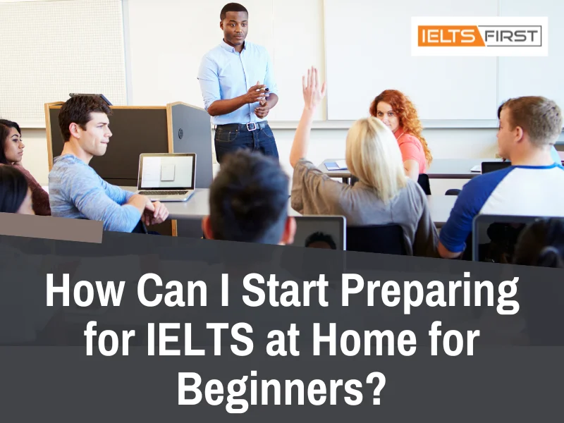  How Can I Start Preparing for IELTS at Home for Beginners? 