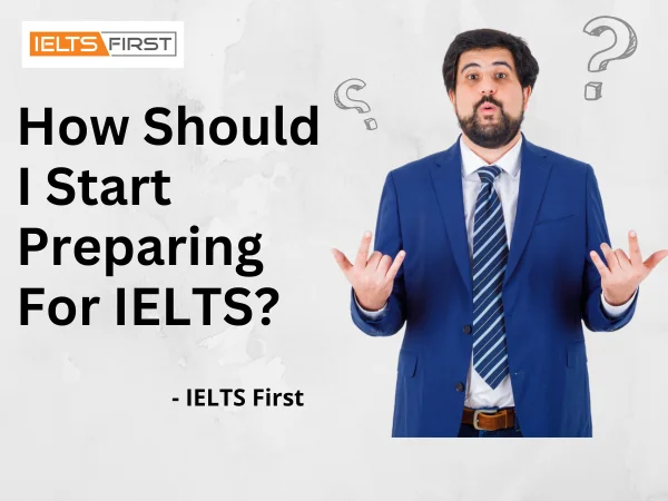 How Should I Start Preparing For IELTS? 
