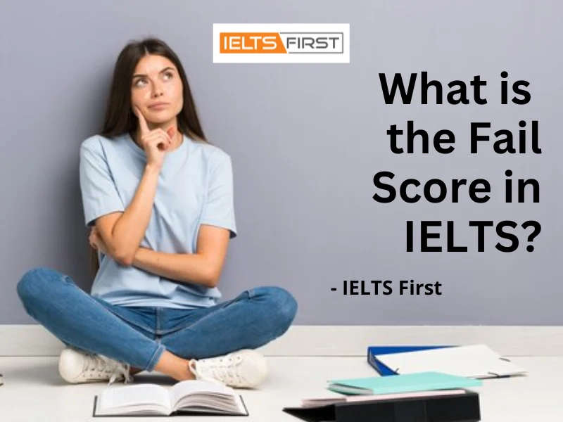  What is the Fail Score in IELTS?